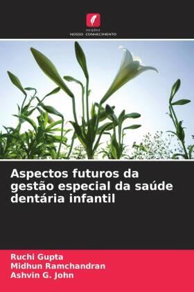 Gupta / Ramchandran / G. John |  Aspectos futuros da gestão especial da saúde dentária infantil | Buch |  Sack Fachmedien