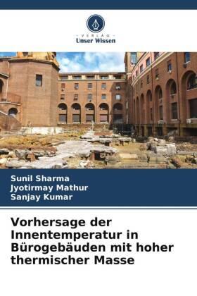 Sharma / Mathur / Kumar |  Vorhersage der Innentemperatur in Bürogebäuden mit hoher thermischer Masse | Buch |  Sack Fachmedien