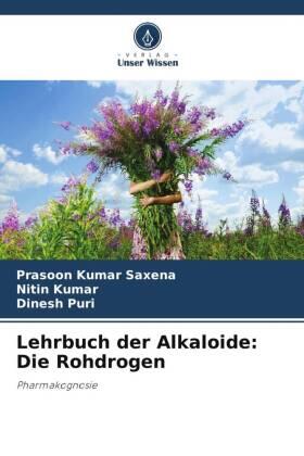 Saxena / Kumar / Puri |  Lehrbuch der Alkaloide: Die Rohdrogen | Buch |  Sack Fachmedien