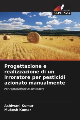 Kumar |  Progettazione e realizzazione di un irroratore per pesticidi azionato manualmente | Buch |  Sack Fachmedien