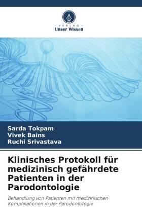 Tokpam / Bains / Srivastava |  Klinisches Protokoll für medizinisch gefährdete Patienten in der Parodontologie | Buch |  Sack Fachmedien