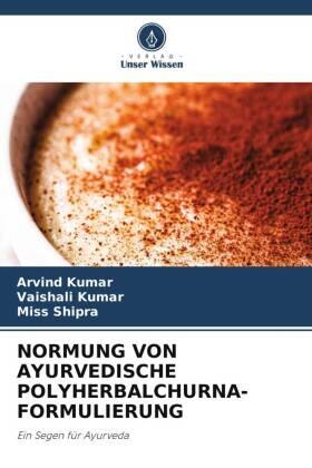 Kumar / Shipra |  NORMUNG VON AYURVEDISCHE POLYHERBALCHURNA-FORMULIERUNG | Buch |  Sack Fachmedien
