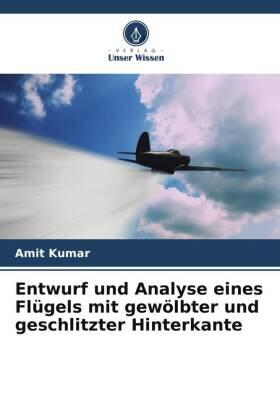 Kumar |  Entwurf und Analyse eines Flügels mit gewölbter und geschlitzter Hinterkante | Buch |  Sack Fachmedien