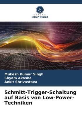 Singh / Akashe / Shrivastava |  Schmitt-Trigger-Schaltung auf Basis von Low-Power-Techniken | Buch |  Sack Fachmedien