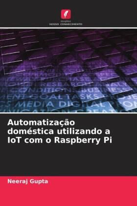 Gupta |  Automatização doméstica utilizando a IoT com o Raspberry Pi | Buch |  Sack Fachmedien