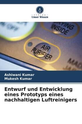 Kumar |  Entwurf und Entwicklung eines Prototyps eines nachhaltigen Luftreinigers | Buch |  Sack Fachmedien