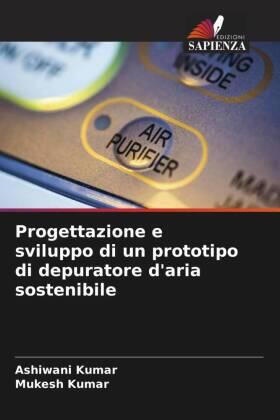 Kumar |  Progettazione e sviluppo di un prototipo di depuratore d'aria sostenibile | Buch |  Sack Fachmedien