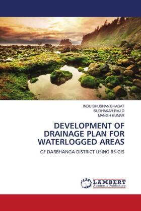 Bhagat / D / Kumar |  DEVELOPMENT OF DRAINAGE PLAN FOR WATERLOGGED AREAS | Buch |  Sack Fachmedien