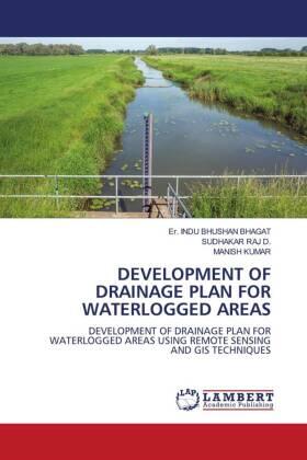 Bhagat / D. / Kumar |  DEVELOPMENT OF DRAINAGE PLAN FOR WATERLOGGED AREAS | Buch |  Sack Fachmedien