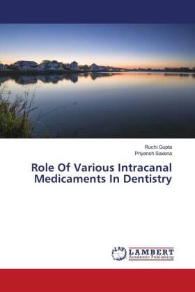 Gupta / Saxena |  Role Of Various Intracanal Medicaments In Dentistry | Buch |  Sack Fachmedien