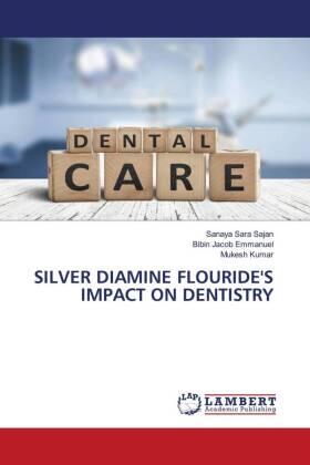 Sajan / Emmanuel / Kumar |  SILVER DIAMINE FLOURIDE'S IMPACT ON DENTISTRY | Buch |  Sack Fachmedien