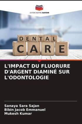 Sajan / Emmanuel / Kumar |  L'IMPACT DU FLUORURE D'ARGENT DIAMINÉ SUR L'ODONTOLOGIE | Buch |  Sack Fachmedien