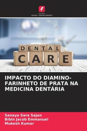 Sajan / Emmanuel / Kumar |  IMPACTO DO DIAMINO-FARINHETO DE PRATA NA MEDICINA DENTÁRIA | Buch |  Sack Fachmedien