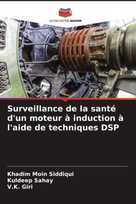 Siddiqui / Sahay / Giri |  Surveillance de la santé d'un moteur à induction à l'aide de techniques DSP | Buch |  Sack Fachmedien