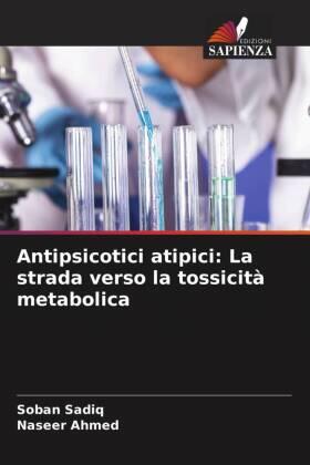 Sadiq / Ahmed |  Antipsicotici atipici: La strada verso la tossicità metabolica | Buch |  Sack Fachmedien