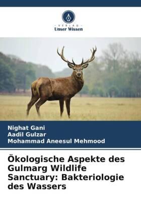 Gani / Gulzar / Mehmood |  Ökologische Aspekte des Gulmarg Wildlife Sanctuary: Bakteriologie des Wassers | Buch |  Sack Fachmedien