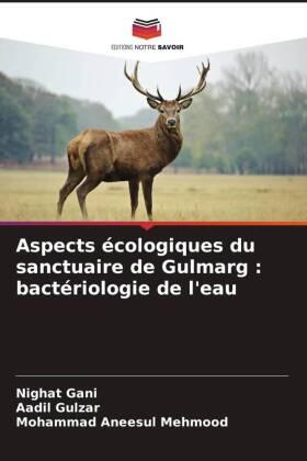 Gani / Gulzar / Mehmood |  Aspects écologiques du sanctuaire de Gulmarg : bactériologie de l'eau | Buch |  Sack Fachmedien