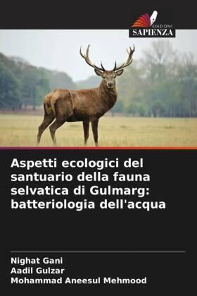 Gani / Gulzar / Mehmood |  Aspetti ecologici del santuario della fauna selvatica di Gulmarg: batteriologia dell'acqua | Buch |  Sack Fachmedien