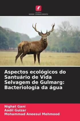 Gani / Gulzar / Mehmood |  Aspectos ecológicos do Santuário de Vida Selvagem de Gulmarg: Bacteriologia da água | Buch |  Sack Fachmedien