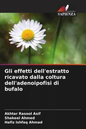 Asif / Ahmed / Ahmad |  Gli effetti dell'estratto ricavato dalla coltura dell'adenoipofisi di bufalo | Buch |  Sack Fachmedien