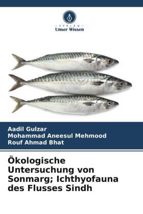Gulzar / Mehmood / Bhat |  Ökologische Untersuchung von Sonmarg; Ichthyofauna des Flusses Sindh | Buch |  Sack Fachmedien