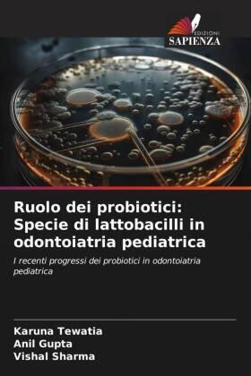 Tewatia / Gupta / Sharma |  Ruolo dei probiotici: Specie di lattobacilli in odontoiatria pediatrica | Buch |  Sack Fachmedien