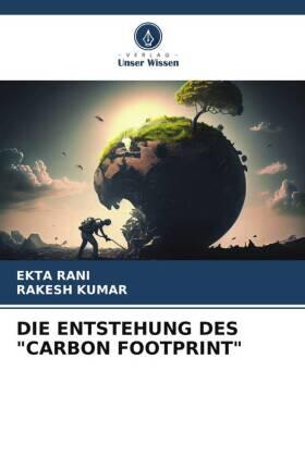 Rani / Kumar |  DIE ENTSTEHUNG DES "CARBON FOOTPRINT" | Buch |  Sack Fachmedien