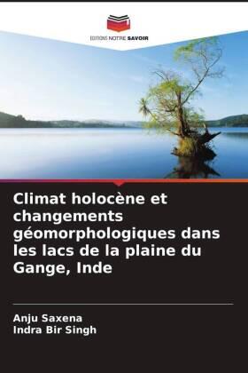 Saxena / Singh |  Climat holocène et changements géomorphologiques dans les lacs de la plaine du Gange, Inde | Buch |  Sack Fachmedien