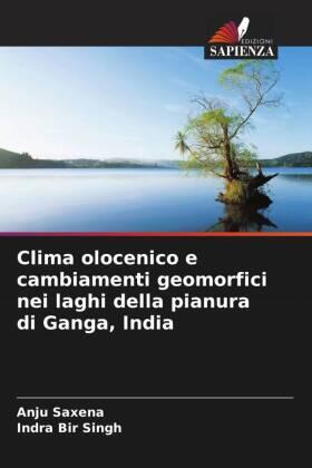 Saxena / Singh |  Clima olocenico e cambiamenti geomorfici nei laghi della pianura di Ganga, India | Buch |  Sack Fachmedien