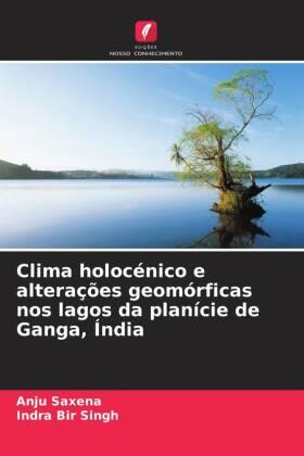 Saxena / Singh |  Clima holocénico e alterações geomórficas nos lagos da planície de Ganga, Índia | Buch |  Sack Fachmedien