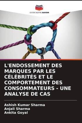 Sharma / Goyal |  L'ENDOSSEMENT DES MARQUES PAR LES CÉLÉBRITÉS ET LE COMPORTEMENT DES CONSOMMATEURS - UNE ANALYSE DE CAS | Buch |  Sack Fachmedien