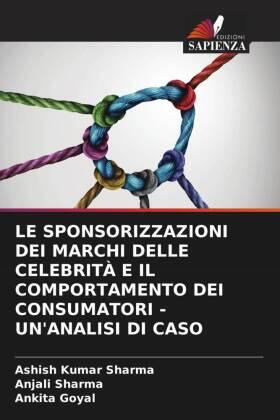 Sharma / Goyal |  LE SPONSORIZZAZIONI DEI MARCHI DELLE CELEBRITÀ E IL COMPORTAMENTO DEI CONSUMATORI - UN'ANALISI DI CASO | Buch |  Sack Fachmedien