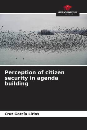 García Lirios |  Perception of citizen security in agenda building | Buch |  Sack Fachmedien