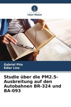 Pita / Lins |  Studie über die PM2.5-Ausbreitung auf den Autobahnen BR-324 und BA-093 | Buch |  Sack Fachmedien