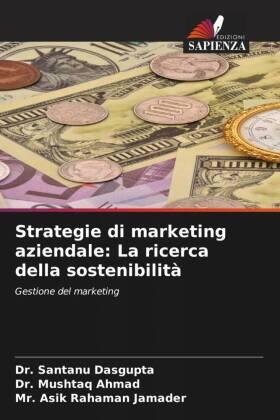 Dasgupta / Ahmad / Jamader |  Strategie di marketing aziendale: La ricerca della sostenibilità | Buch |  Sack Fachmedien