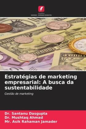 Dasgupta / Ahmad / Jamader |  Estratégias de marketing empresarial: A busca da sustentabilidade | Buch |  Sack Fachmedien