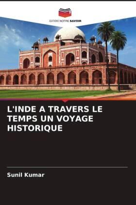 Kumar |  L'INDE A TRAVERS LE TEMPS UN VOYAGE HISTORIQUE | Buch |  Sack Fachmedien