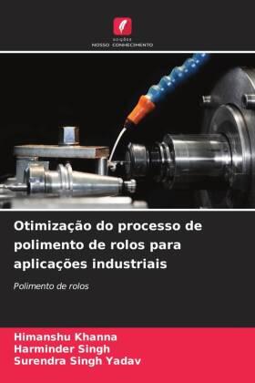 Khanna / Singh / Yadav | Otimização do processo de polimento de rolos para aplicações industriais | Buch | 978-620-6-52395-6 | sack.de