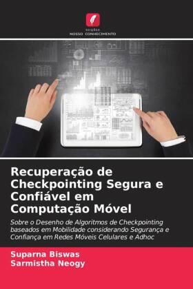 Biswas / Neogy | Recuperação de Checkpointing Segura e Confiável em Computação Móvel | Buch | 978-620-6-53526-3 | sack.de