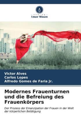 Alves / Lopes / de Faria Jr. |  Modernes Frauenturnen und die Befreiung des Frauenkörpers | Buch |  Sack Fachmedien