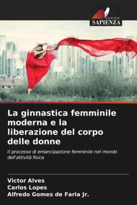 Alves / Lopes / de Faria Jr. |  La ginnastica femminile moderna e la liberazione del corpo delle donne | Buch |  Sack Fachmedien