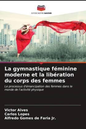 Alves / Lopes / de Faria Jr. | La gymnastique féminine moderne et la libération du corps des femmes | Buch | 978-620-6-60671-0 | sack.de