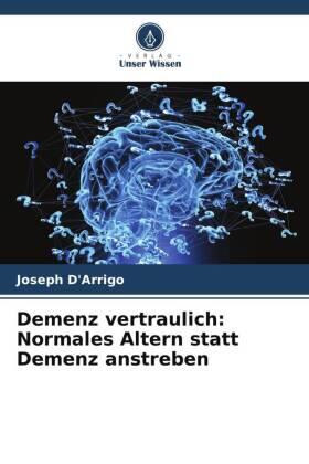 D'Arrigo |  Demenz vertraulich: Normales Altern statt Demenz anstreben | Buch |  Sack Fachmedien