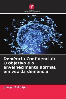 D'Arrigo |  Demência Confidencial: O objetivo é o envelhecimento normal, em vez da demência | Buch |  Sack Fachmedien