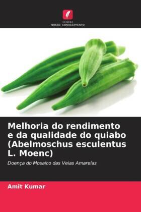 Kumar |  Melhoria do rendimento e da qualidade do quiabo (Abelmoschus esculentus L. Moenc) | Buch |  Sack Fachmedien