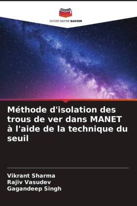 Sharma / Vasudev / Singh |  Méthode d'isolation des trous de ver dans MANET à l'aide de la technique du seuil | Buch |  Sack Fachmedien