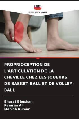 Bhushan / Ali / Kumar |  PROPRIOCEPTION DE L'ARTICULATION DE LA CHEVILLE CHEZ LES JOUEURS DE BASKET-BALL ET DE VOLLEY-BALL | Buch |  Sack Fachmedien