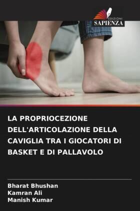 Bhushan / Ali / Kumar |  LA PROPRIOCEZIONE DELL'ARTICOLAZIONE DELLA CAVIGLIA TRA I GIOCATORI DI BASKET E DI PALLAVOLO | Buch |  Sack Fachmedien