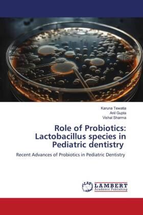 Tewatia / Gupta / Sharma |  Role of Probiotics: Lactobacillus species in Pediatric dentistry | Buch |  Sack Fachmedien