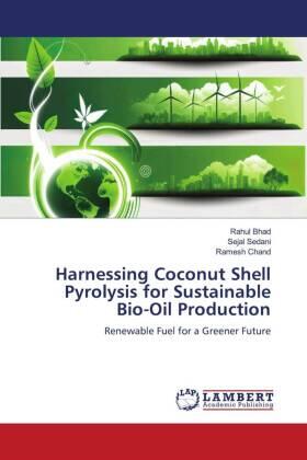 Bhad / Sedani / Chand |  Harnessing Coconut Shell Pyrolysis for Sustainable Bio-Oil Production | Buch |  Sack Fachmedien